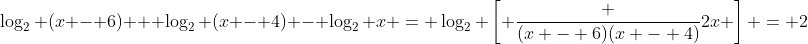 \log_2 (x - 6) + \log_2 (x - 4) - \log_2 x = \log_2 \left[ \frac {(x - 6)(x - 4)}{2x} \right] = 2