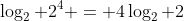 \log_2 2^4 = 4\log_2 2