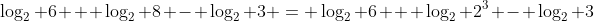 \log_2 6 + \log_2 8 - \log_2 3 = \log_2 6 + \log_2 2^3 - \log_2 3
