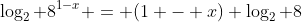 \log_2 8^{1-x} = (1 - x) \log_2 8