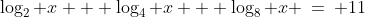 \log_2 x + \log_4 x + \log_8 x \:=\: 11