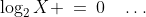 (1)\;\;\log_2X \:=\:0\quad\hdots