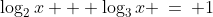 \text{Solve for }x\!:\;\;\log_2x + \log_3x \:=\: 1