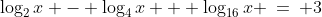 \log_2x - \log_4x + \log_{16}x \:=\: 3