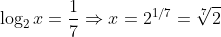 \log_2x=\frac{1}{7}\Rightarrow{x}=2^{1/7}=\sqrt[7]{2}