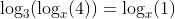 \log_3(\log_x(4))=\log_x(1)