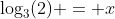 \log_3(2) = x