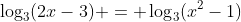 \log_3(2x-3) = \log_3(x^2-1)
