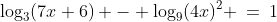 \log_3(7x+6) - \log_9(4x)^2 \:=\:1