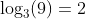 \log_3(9)=2