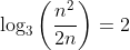 \log_3\left(\frac{n^2}{2n}\right)=2