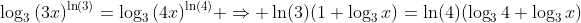 \log_3{(3x)^{\ln(3)}}=\log_3{(4x)^{\ln(4)}} \Rightarrow \ln(3)(1+\log_3{x})=\ln(4)(\log_3{4}+\log_3{x})