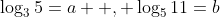 \log_3{5}=a  , \log_5{11}=b