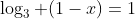 \log_3 (1-x)=1