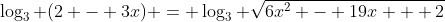 \log_3 (2 - 3x) = \log_3 \sqrt{6x^2 - 19x + 2}