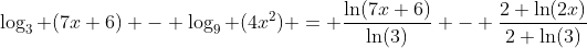 \log_3 (7x+6) - \log_9 (4x^2) = \frac{\ln(7x+6)}{\ln(3)} - \frac{2 \ln(2x)}{2 \ln(3)}