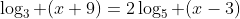 \log_3 (x+9)=2\log_5 (x-3)