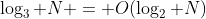 \log_3 N = O(\log_2 N)