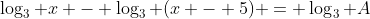 \log_3 x - \log_3 (x - 5) = \log_3 A