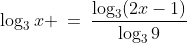 \log_3x \:=\:\frac{\log_3(2x-1)}{\log_39}