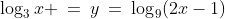 \log_3x \:=\:y\:=\:\log_9(2x-1)