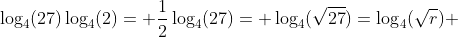 \log_4(27)\log_4(2)= \frac{1}{2}\log_4(27)= \log_4(\sqrt{27})=\log_4(\sqrt{r}) 