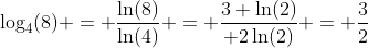 \log_4(8) = \dfrac{\ln(8)}{\ln(4)} = \dfrac{3 \ln(2)}{ 2\ln(2)} = \dfrac32