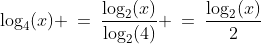 \log_4(x) \:=\:\frac{\log_2(x)}{\log_2(4)} \:=\:\frac{\log_2(x)}{2}