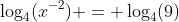 \log_4(x^{-2}) = \log_4(9)
