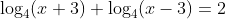 \log_4(x+3)+\log_4(x-3)=2