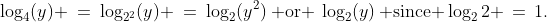 \log_4(y) \:=\:\log_{2^2}(y) \:=\:\log_2(y^2)\:\text{ or }\:\log_2(y)\:\text{ since }\log_22 \,=\,1.