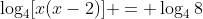 \log_4[x(x-2)] = \log_4{8}