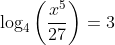 \log_4\left(\frac{x^5}{27}\right)=3