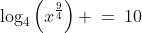 \log_4\left(x^{\frac{9}{4}}\right) \:=\:10