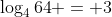 \log_4{64} = 3