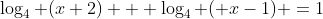 \log_4 (x+2) + \log_4 ( x-1) =1~\implies~(x+2)(x-1)=4~