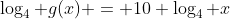 \log_4 g(x) = 10 \log_4 x