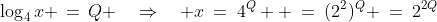 \log_4x \,=\,Q \quad\Rightarrow\quad x\:=\:4^Q  \:=\:(2^2)^Q \:=\:2^{2Q}