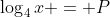 \log_4x = P
