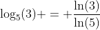 \log_5(3) = \frac{\ln(3)}{\ln(5)}