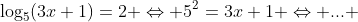 \log_5(3x+1)=2 \Leftrightarrow 5^2=3x+1 \Leftrightarrow ... 
