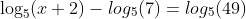 \log_5(x+2)-log_5(7)=log_5(49)