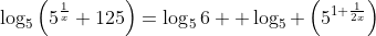 \log_5\left(5^{\frac{1}{x}}+125\right)=\log_56+ \log_5 \left(5^{1+\frac{1}{2x}}\right)