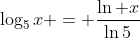 \log_5x = \frac{\ln x}{\ln{5}}