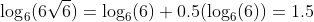 \log_6(6\sqrt{6})=\log_6(6)+0.5(\log_6(6))=1.5