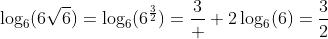 \log_6(6\sqrt{6})=\log_6(6^{\frac{3}{2}})=\frac{3}  {2}\log_6(6)=\frac{3}{2}