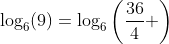 \log_6(9)=\log_6\left(\frac{36}{4} \right)