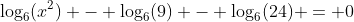 \log_6(x^2) - \log_6(9) - \log_6(24) = 0