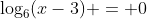 \log_6(x-3) = 0