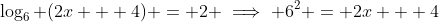 \log_6 (2x + 4) = 2 \implies 6^2 = 2x + 4